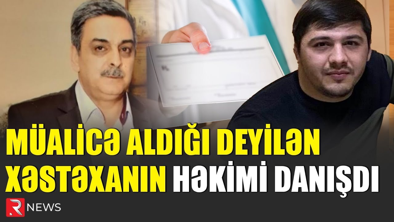 Əhmədin müalicə aldığı deyilən xəstəxananın HƏKİMİ DANIŞDI